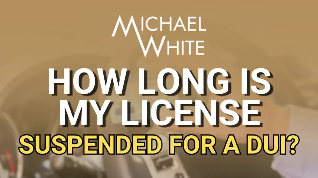 Michael White logo with text "How Long Is My License Suspended for a DUI?" emphasizing DUI license suspension concerns in Florida.