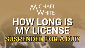 How Long Is My License Suspended for a DUI