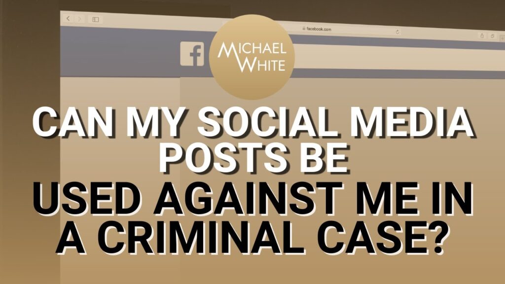 Can My Social Media Posts Be Used Against Me in a Criminal Case