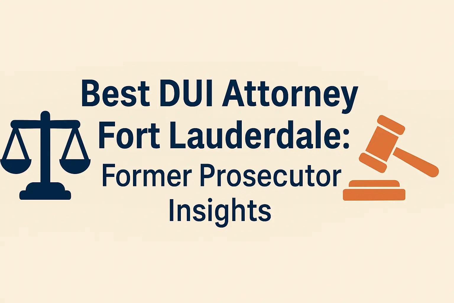 Best DUI attorney in Fort Lauderdale with insights from a former prosecutor, featuring a gavel and scales of justice.