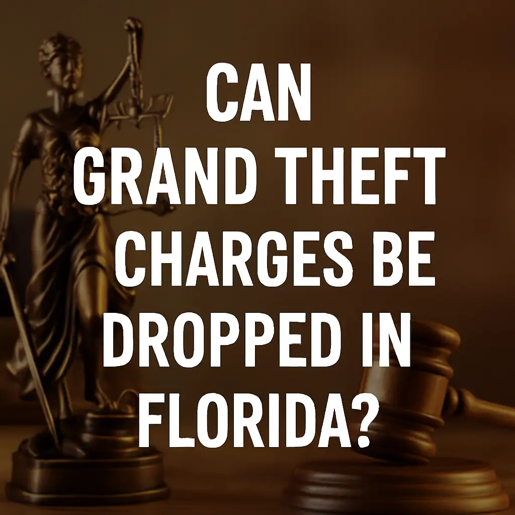 Statue of Lady Justice with gavel and text "Can Grand Theft Charges Be Dropped in Florida?" emphasizing legal context for theft charges in Florida.
