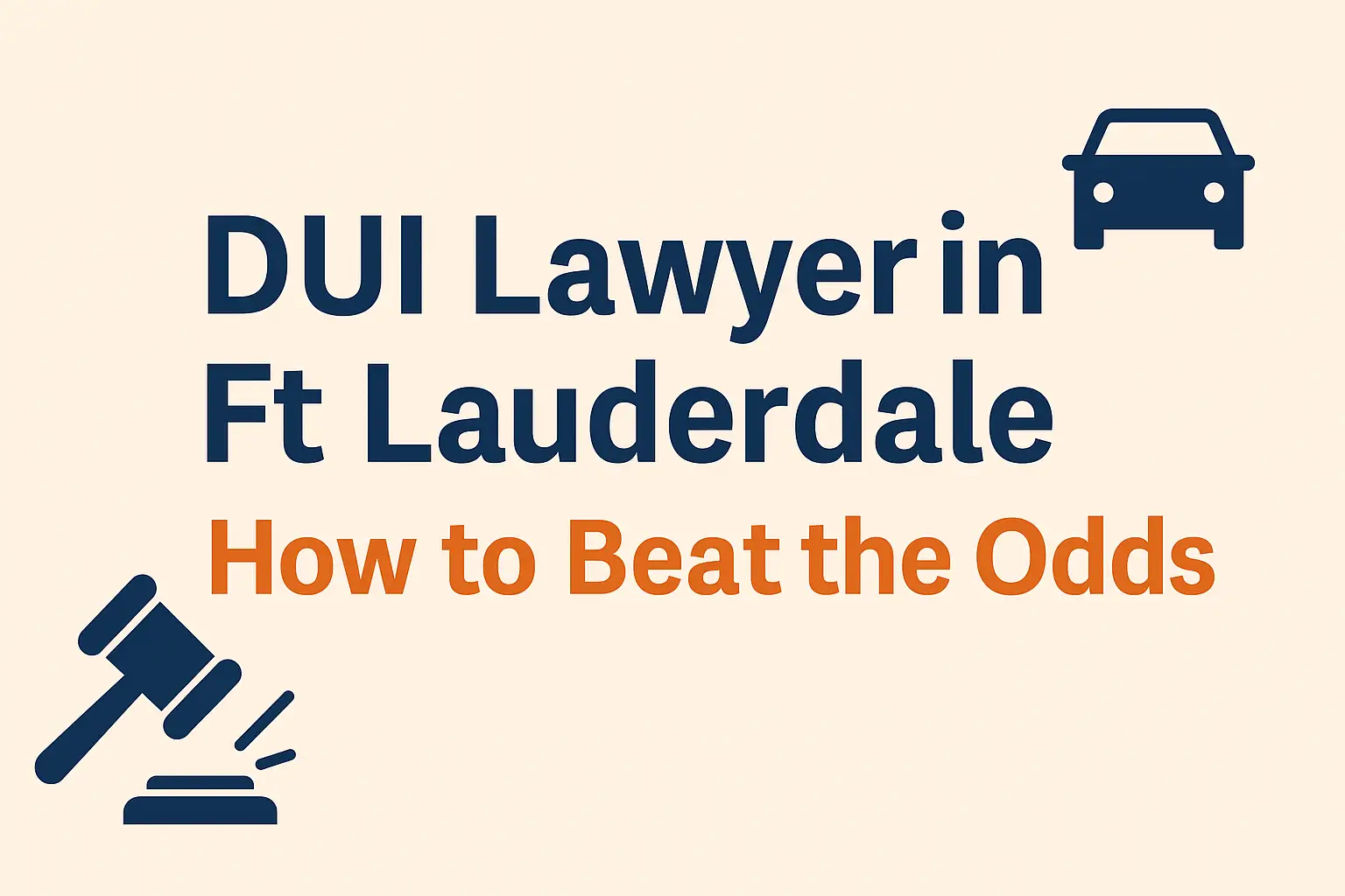DUI lawyer in Ft Lauderdale graphic with gavel and car icons, emphasizing strategies to beat DUI charges.