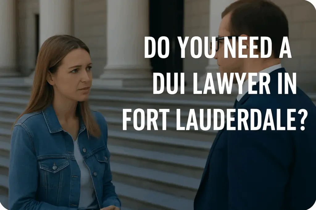 Woman speaking with a man in a suit outside a courthouse, text overlay asking, "Do you need a DUI lawyer in Fort Lauderdale?"