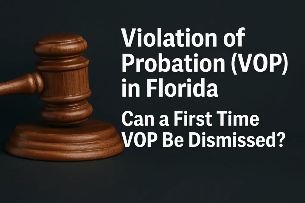Close-up of a legal document titled ‘Violation of Probation’ with a judge’s gavel and pen on a wooden surface, overlaid with the text ‘Violation of Probation (VOP) in Florida: Can a First Time VOP Be Dismissed?